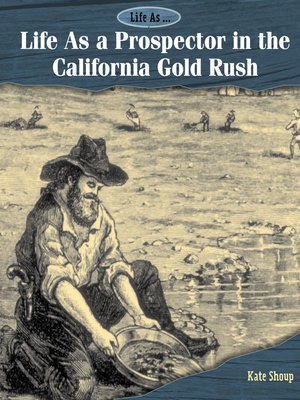 cover image of Life As a Prospector in the California Gold Rush